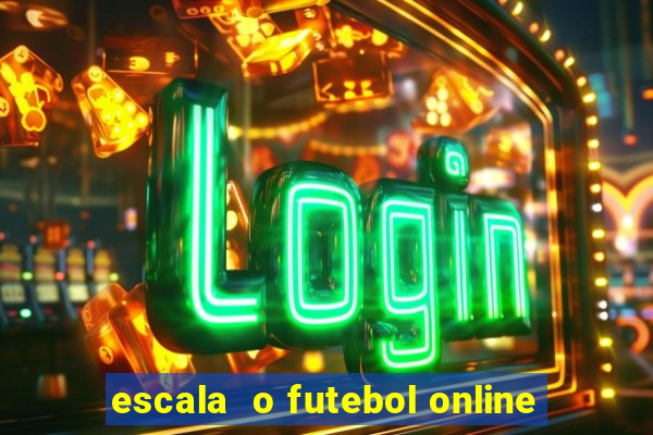 escala  o futebol online